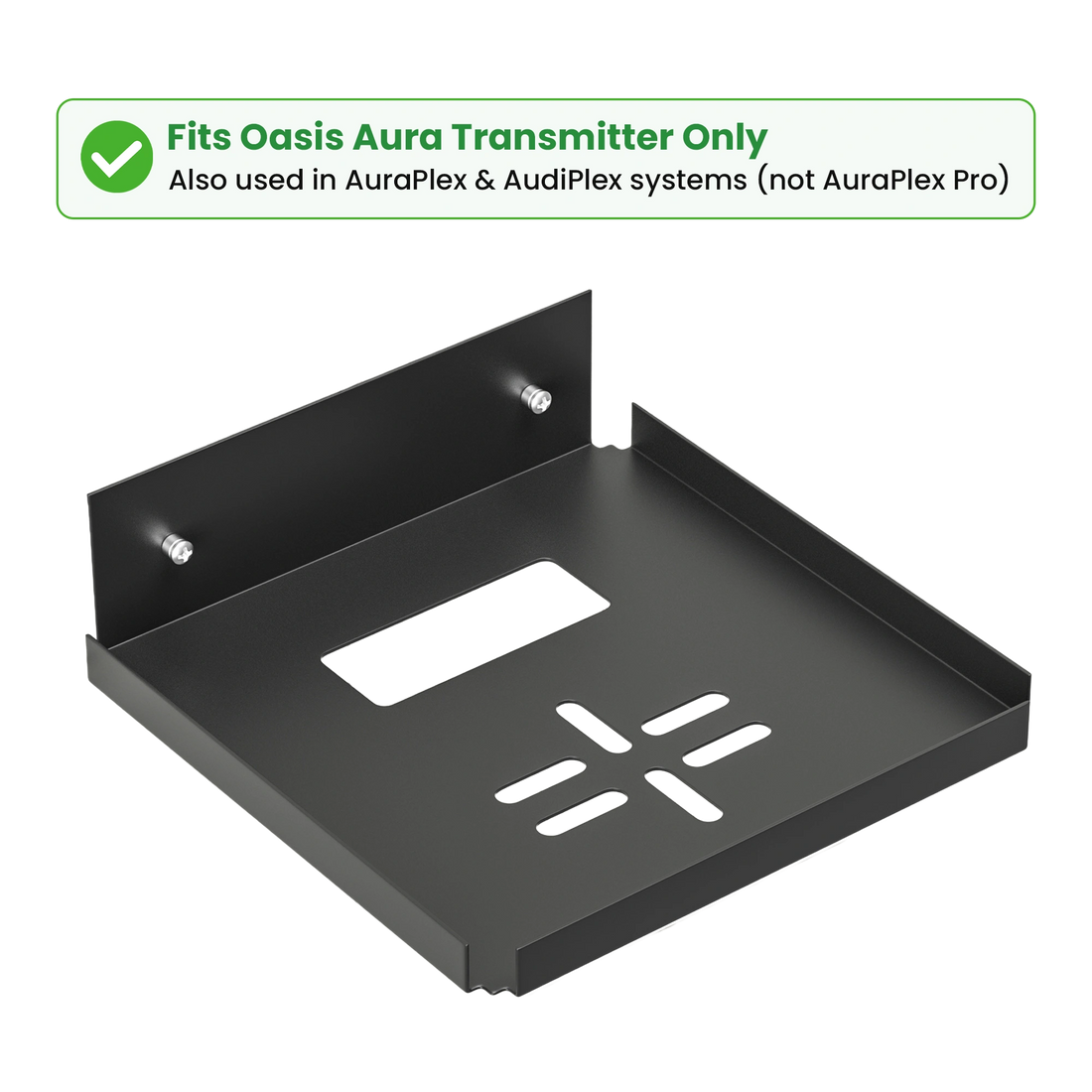 Wall Mount Bracket for Oasis Aura Transmitter. Compatible with Oasis Aura, AuraPlex & AudiPlex systems. Not compatible with AirCast or AuraPlex Pro.
